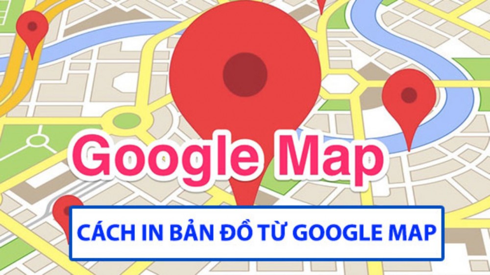 Cách In Bản đồ Từ Google Map